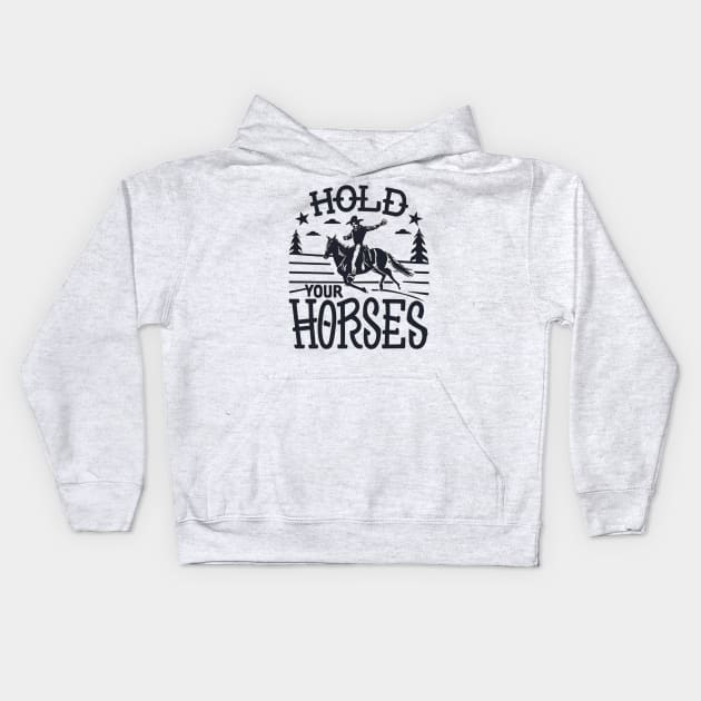 hold your horses Kids Hoodie by wassim store